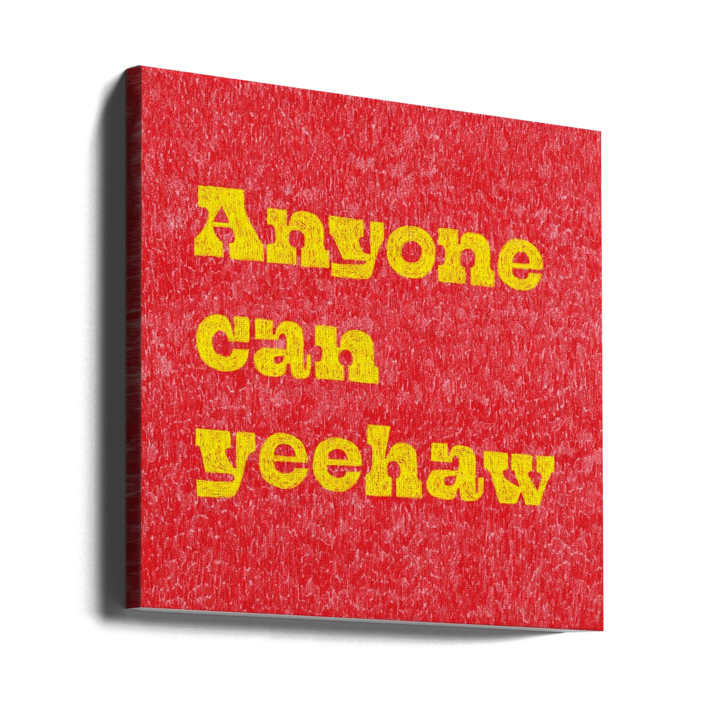 Hvem som helst kan Yeehaw | Lerretsbilder