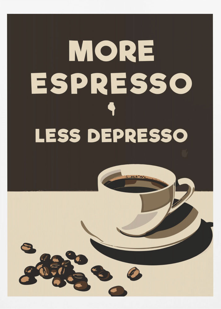 Plus d'espresso - Moins de déprime | Affiches