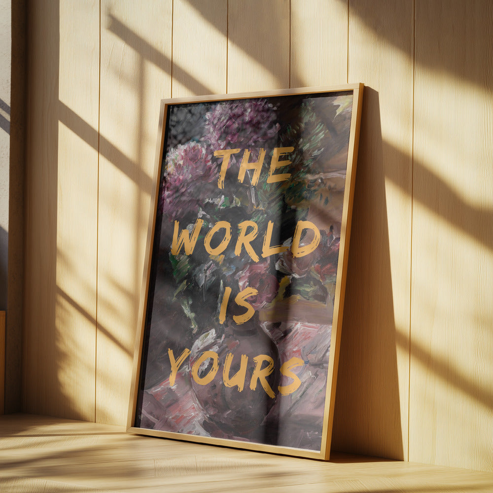 The World Is Yours, Flowers and Text | Poster